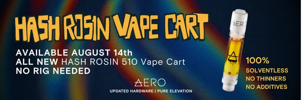 New Aero Hash Rosin Vape available August 14th